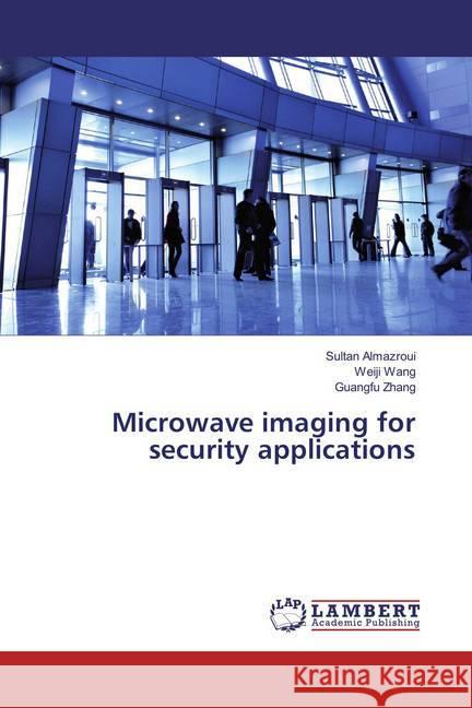 Microwave imaging for security applications Almazroui, Sultan; Wang, Weiji; Zhang, Guangfu 9783659852916 LAP Lambert Academic Publishing - książka