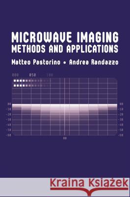 Microwave Imaging Methods and Applications Matteo Pastornio Andrea Randazzo 9781630813482 Artech House Publishers - książka