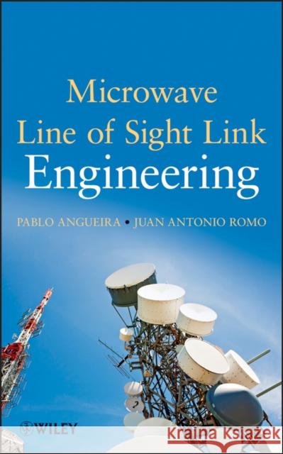 Microwave Line of Sight Link Engineering Pablo Angueira Juan Romo 9781118072738 John Wiley & Sons - książka