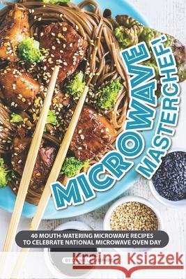 Microwave Masterchef!: 40 Mouth-Watering Microwave Recipes to Celebrate National Microwave Oven Day Daniel Humphreys 9781795243780 Independently Published - książka