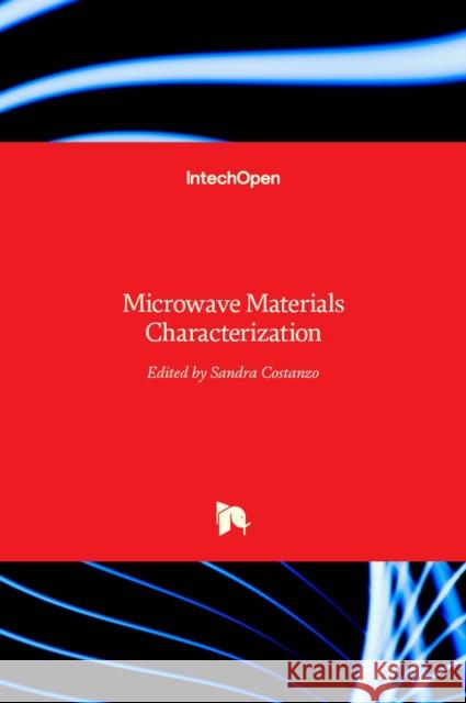 Microwave Materials Characterization Sandra Costanzo 9789535108481 Intechopen - książka