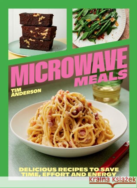 Microwave Meals: Delicious Recipes to Save Time, Effort and Energy Tim Anderson 9781784887087 Hardie Grant Books (UK) - książka