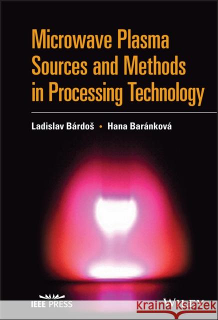 Microwave Plasma Sources and Methods in Processing Technology Ladislav Bardos Hana Barankova 9781119826873 Wiley-IEEE Press - książka