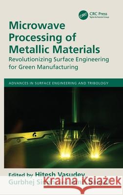 Microwave Processing of Metallic Materials: Revolutionizing Surface Engineering for Green Manufacturing Hitesh Vasudev Gurbhej Singh Amit Bansal 9781041012955 CRC Press - książka