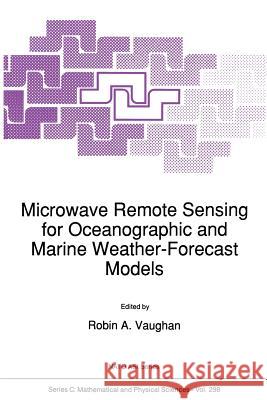 Microwave Remote Sensing for Oceanographic and Marine Weather-Forecast Models Robin A. Vaughan   9789401067157 Springer - książka