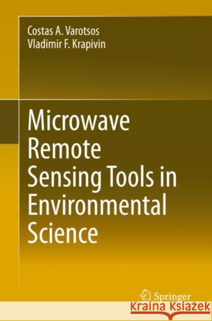 Microwave Remote Sensing Tools in Environmental Science Costas A. Varotsos Vladimir F. Krapivin 9783030457662 Springer - książka