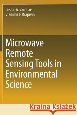 Microwave Remote Sensing Tools in Environmental Science Costas A. Varotsos Vladimir F. Krapivin 9783030457693 Springer - książka