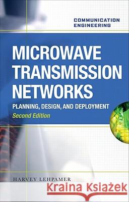 Microwave Transmission Network: Planning, Design, and Deployment Lehpamer, Harvey 9780071701228 MCGRAW-HILL PROFESSIONAL - książka