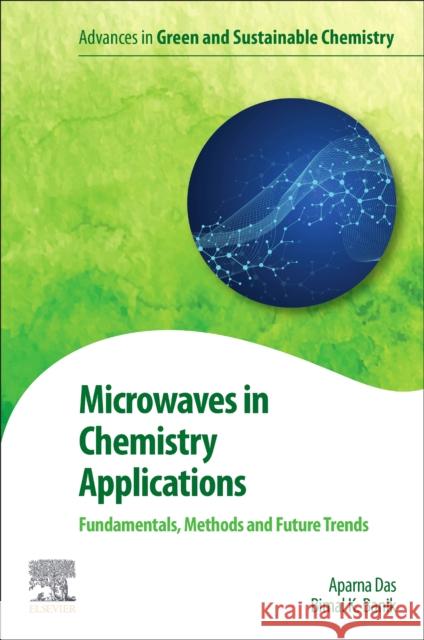 Microwaves in Chemistry Applications: Fundamentals, Methods and Future Trends Bimal K. Banik Aparna Das 9780128228951 Elsevier - książka