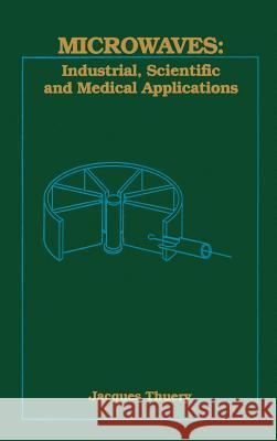 Microwaves: Industrial, Scientific and Medical Applications Jacques Thuery 9780890064481 Artech House Publishers - książka