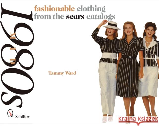 Mid-1980s: Fashionable Clothing from the Sears Catalogs Ward, Tammy 9780764329609 Schiffer Publishing - książka