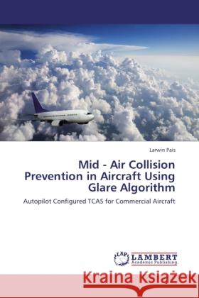 Mid - Air Collision Prevention in Aircraft Using Glare Algorithm Pais, Larwin 9783847305521 LAP Lambert Academic Publishing - książka