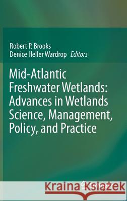 Mid-Atlantic Freshwater Wetlands: Advances in Wetlands Science, Management, Policy, and Practice Robert P. Brooks Denice Heller Wardrop 9781461455950 Springer - książka