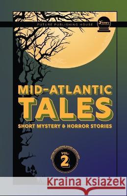 Mid-Atlantic Tales: Short Mystery and Horror Stories Shaun Vain, Zoe Copeman, Benjamin Robb 9781953818355 Future Publishing House - książka