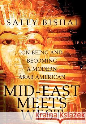 Mid-East Meets West: On Being and Becoming a Modern Arab American Bishai, Sally 9780595664009 iUniverse - książka