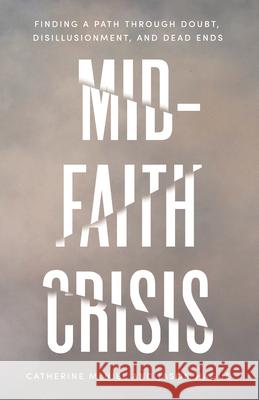 Mid-Faith Crisis: Finding a Path Through Doubt, Disillusionment, and Dead Ends Catherine McNiel Jason Hague 9781514010365 IVP - książka