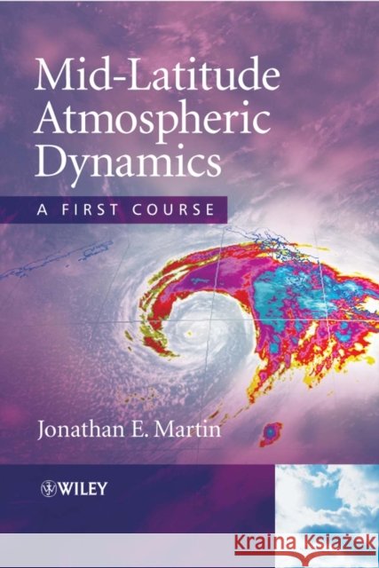 Mid-Latitude Atmospheric Dynamics : A First Course Jonathan E. (University of Wisconsin-Madison,USA) Martin 9780470864654 John Wiley & Sons Inc - książka