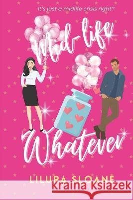 Mid-life whatever: A taboo romantic comedy Sloane, Lilura 9798435813401 Independently published - książka