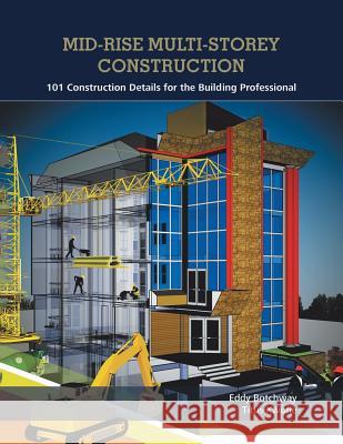 Mid-Rise Multi-Storey Construction: 101 Construction Details for the Building Professional Eddy Botchway, Titus Kwofie 9781490792972 Trafford Publishing - książka
