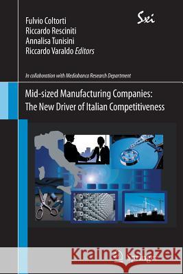 Mid-sized Manufacturing Companies: The New Driver of Italian Competitiveness Fulvio Coltorti, Riccardo Resciniti, Annalisa Tunisini, Riccardo Varaldo 9788847025882 Springer Verlag - książka