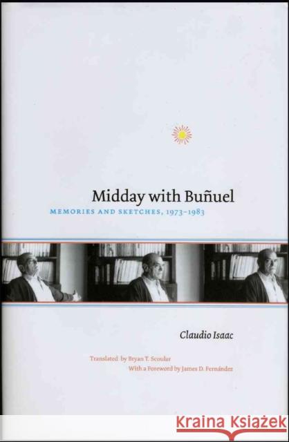 Midday with Bunuel: Memories and Sketches, 1973-1983 Claudio Isaac Bryan T. Scoular James D. Fernandez 9780974888132 Swan Isle Press - książka