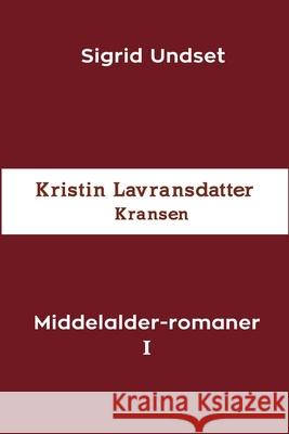 Middelalder-romaner I: Kristin Lavransdatter - Kransen Undset, Sigrid 9788293684374 Blurb - książka