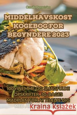 Middelhavskost Kogebog for Begyndere 2023 Camilla Bergstroem   9781835311370 Aurosory ltd - książka