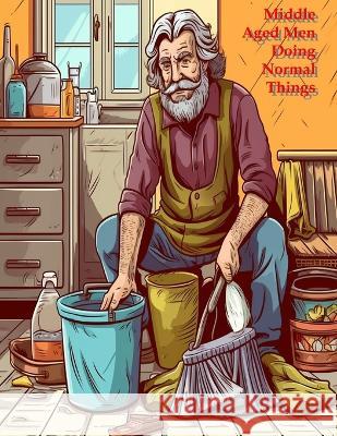 Middle Aged Men Doing Normal Things Bud D   9798395358561 Independently Published - książka