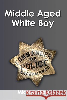 Middle-Aged White Boy Michael Shaw 9781463617783 Createspace - książka