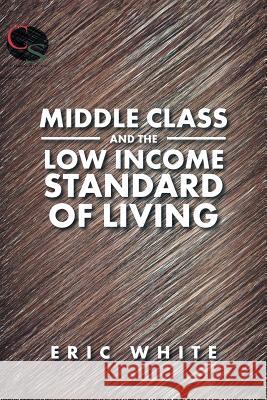 Middle Class and the Low Income Standard of Living Eric White 9781524573072 Xlibris - książka