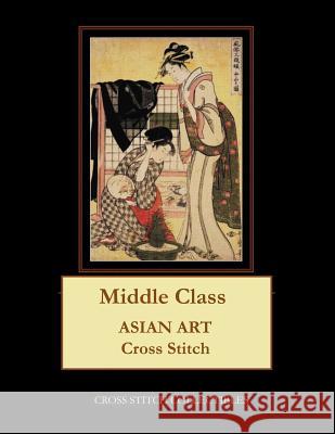 Middle Class: Asian Art Cross Stitch Pattern Cross Stitch Collectibles Kathleen George 9781729740460 Createspace Independent Publishing Platform - książka