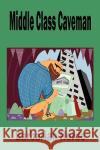 Middle Class Caveman Barbarian Horde 9781434390141 Authorhouse