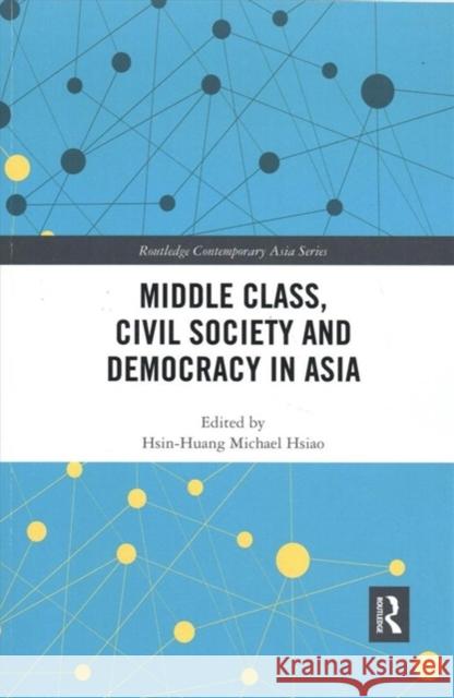 Middle Class, Civil Society and Democracy in Asia Hsin-Huang Michael Hsiao 9780367894641 Routledge - książka