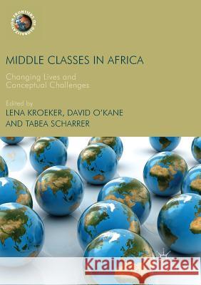 Middle Classes in Africa: Changing Lives and Conceptual Challenges Kroeker, Lena 9783030096748 Palgrave MacMillan - książka