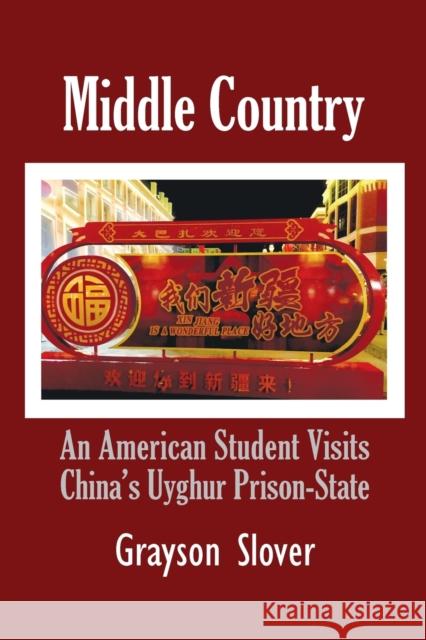 Middle Country: An American Student Visits China's Uyghur Prison-State Grayson Slover 9781936411696 YBK Publishers - książka