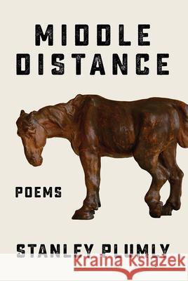 Middle Distance: Poems Stanley Plumly 9781324006145 W. W. Norton & Company - książka