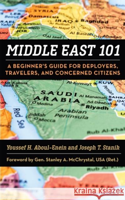 Middle East 101: A Beginner's Guide for Deployers Travelers and Concerned Citizens Youssef H. Aboul-Enein Joseph T. Stanik 9781682474273 US Naval Institute Press - książka