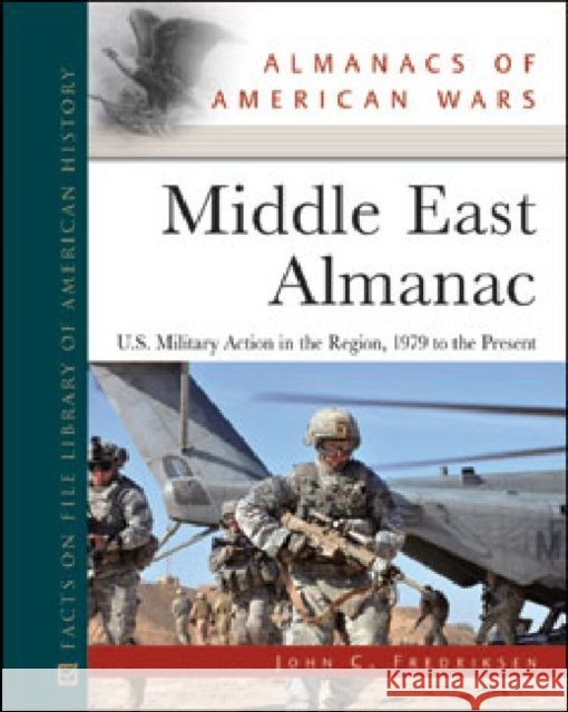 Middle East Almanac: U.S. Military Action in the Region, 1979 to the Present Fredriksen, John C. 9780816080946 Facts on File - książka