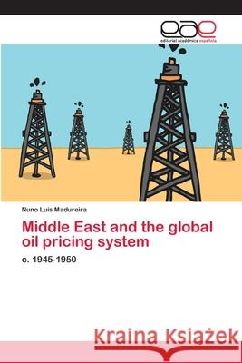 Middle East and the global oil pricing system Madureira, Nuno Luis 9786202115407 Editorial Académica Española - książka