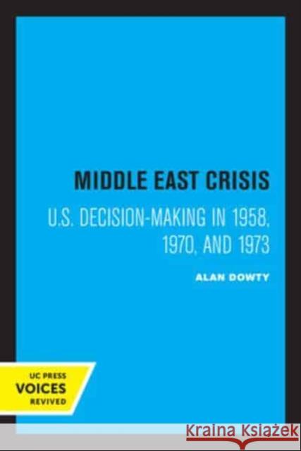 Middle East Crisis: U.S. Decision-Making in 1958, 1970, and 1973 Alan Dowty   9780520335462 University of California Press - książka