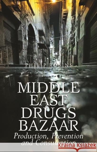 Middle East Drugs Bazaar : Production, Prevention and Consumption Philip Robins 9781849042819 HURST C & CO PUBLISHERS LTD - książka