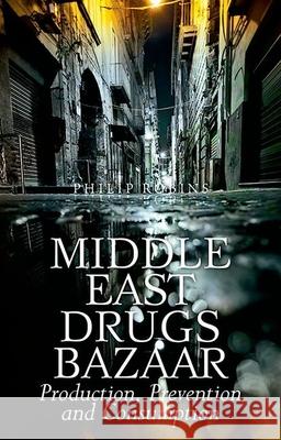 Middle East Drugs Bazaar: Production, Prevention and Consumption Philip Robins 9780190462451 Oxford University Press, USA - książka