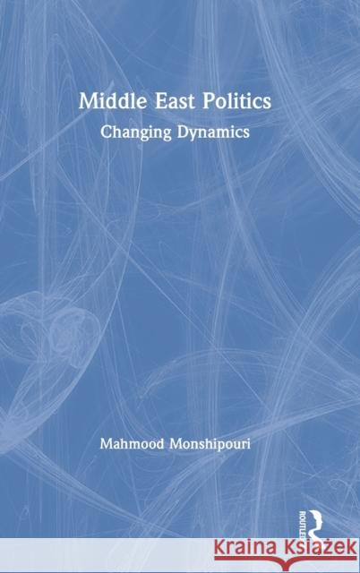 Middle East Politics: Changing Dynamics Mahmood Monshipouri 9780367182861 Routledge - książka