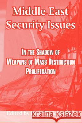 Middle East Security Issues: In the Shadow of Weapons of Mass Destruction Proliferation Schneider, Barry R. 9781410218902 University Press of the Pacific - książka