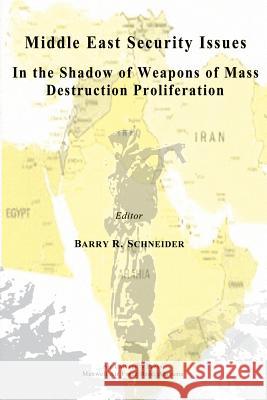 Middle East Security Issues in the Shadow of Weapons of Mass Destruction Proliferation Barry R. Schneider 9781478356394 Createspace - książka