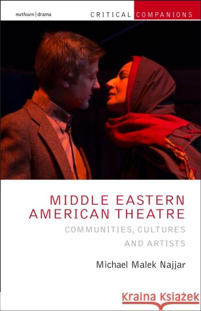 Middle Eastern American Theatre: Communities, Cultures and Artists Michael Malek Najjar Patrick Lonergan Kevin J. Wetmor 9781350192591 Methuen Drama - książka