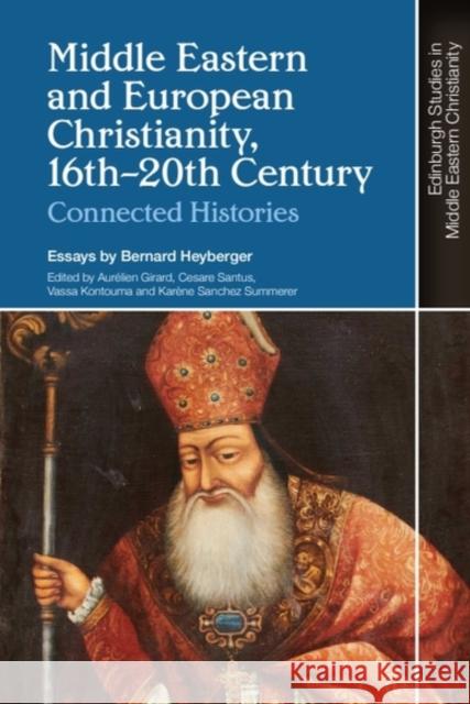 Middle Eastern and European Christianity, 16th-20th Century: Connected Histories Bernard Heyberger Aur?lien Girard M. Robitaille-Ibbett 9781399503549 Edinburgh University Press - książka