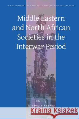 Middle Eastern and North African Societies in the Interwar Period Kate Fleet, Ebru Boyar 9789004367142 Brill - książka