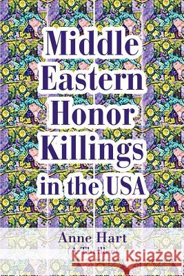 Middle Eastern Honor Killings in the USA: (A Thriller) Hart, Anne 9780595360666 ASJA Press - książka