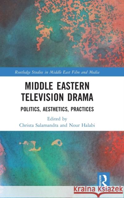 Middle Eastern Television Drama: Politics, Aesthetics, Practices Christa Salamandra Nour Halabi 9781032027814 Routledge - książka